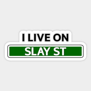 I live on Slay St Sticker